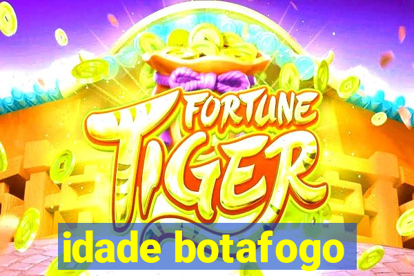 idade botafogo